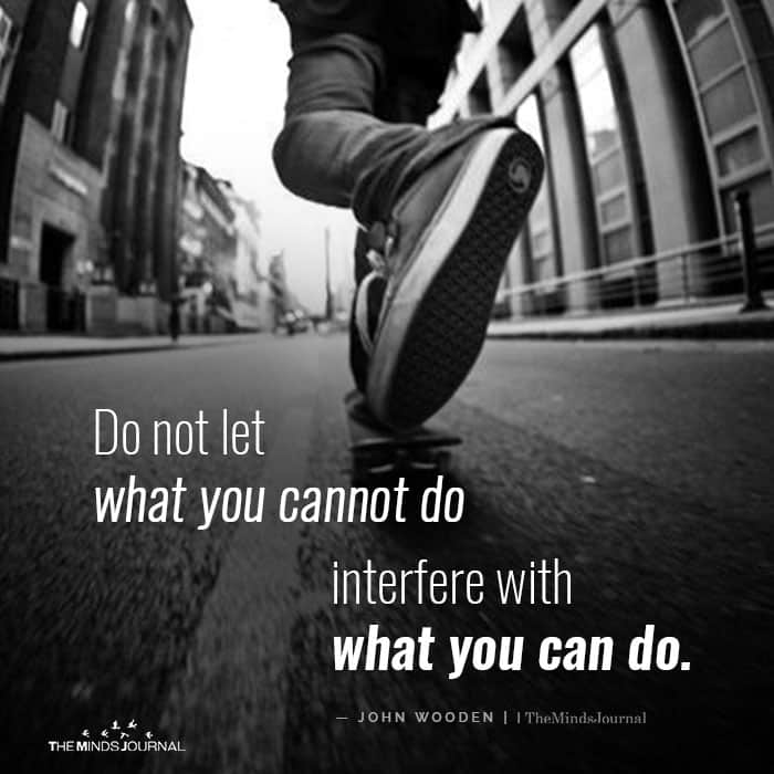 Do not let what you cannot do