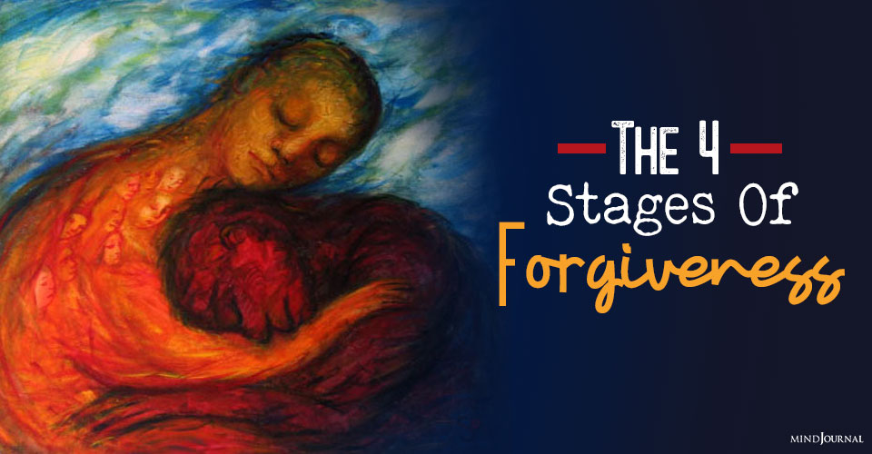 How The 4 Stages Of Forgiveness Can Help You