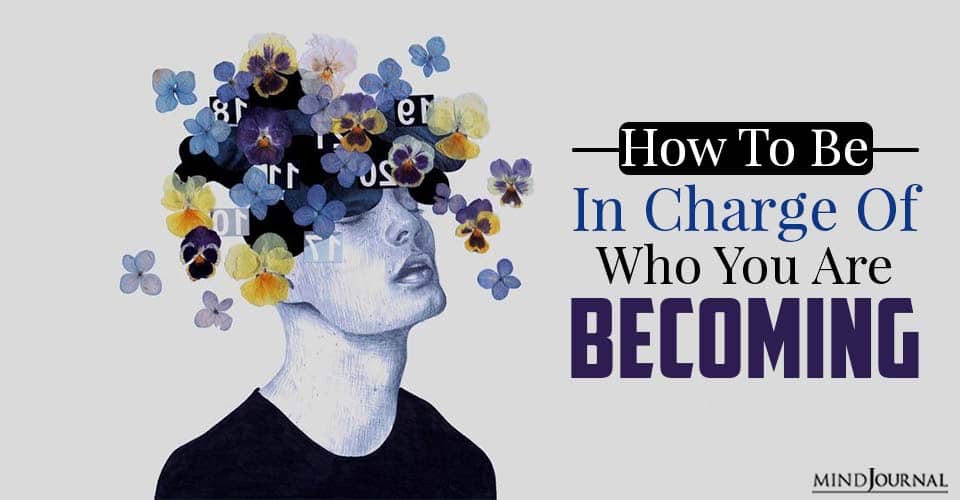 How To Be In Charge Of Who You Are Becoming