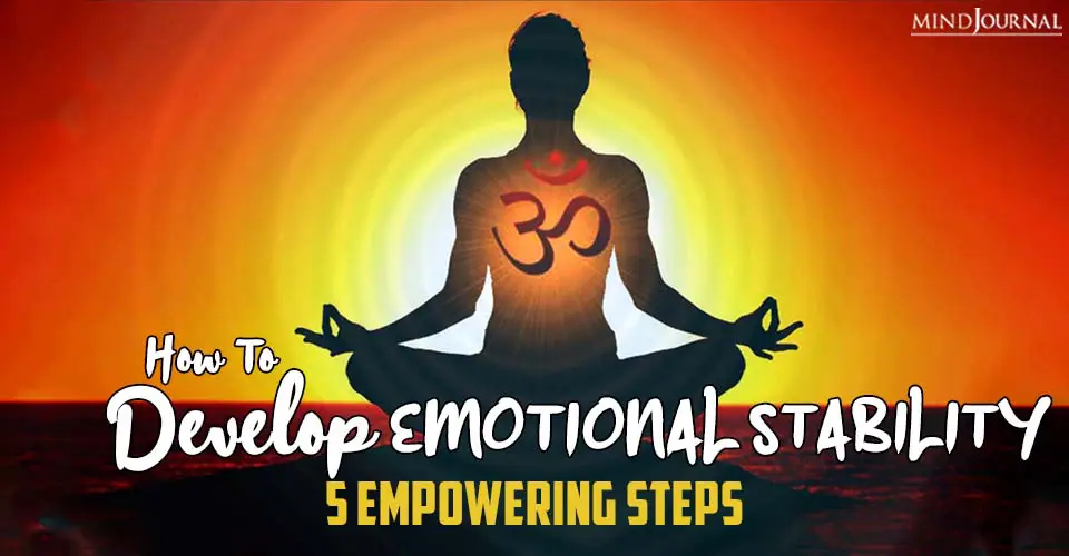 How To Develop Emotional Stability: 5 Empowering Steps