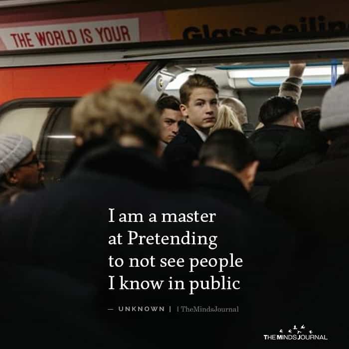 I am a master at Pretending to not see people
