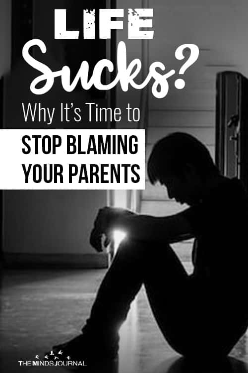 Life Sucks Why It’s Time to Stop Blaming Your Parents pin