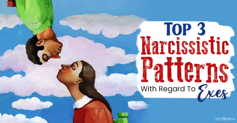 Top 3 Narcissistic Patterns With Regard To Exes