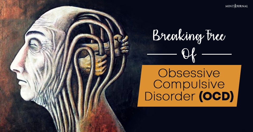 Breaking Free Of Obsessive Compulsive Disorder (OCD)