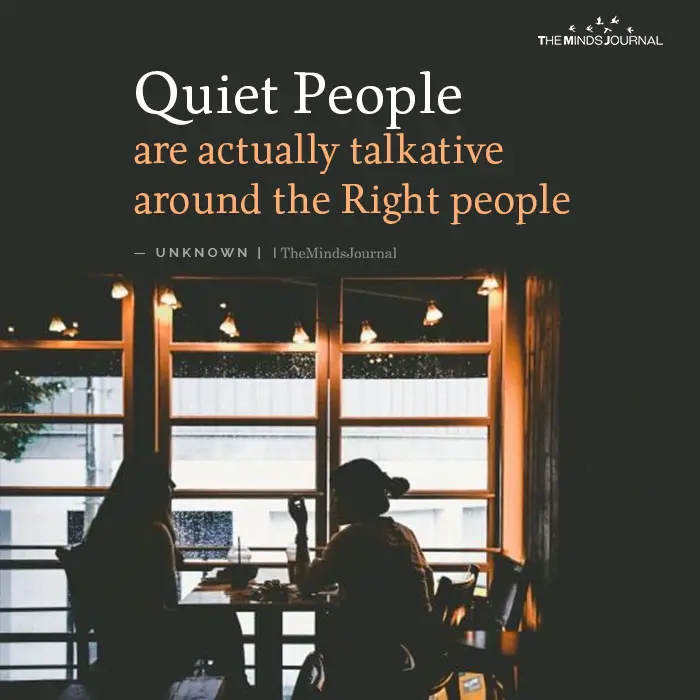 Quiet People are actually talkative around the Right people