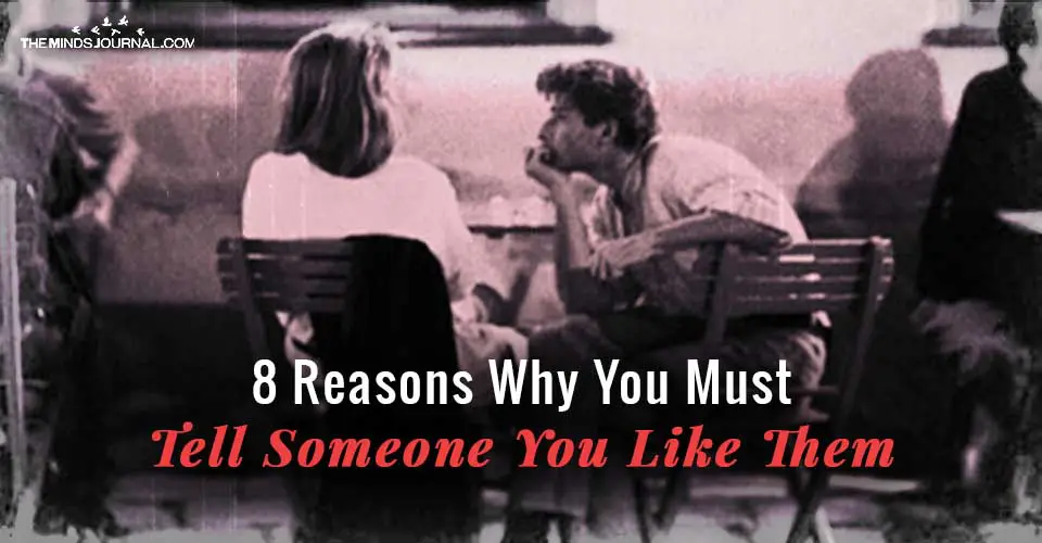 8 Reasons Why You Must Tell Someone You Like Them