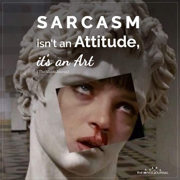 Sarcasm Isnt An Attitude
