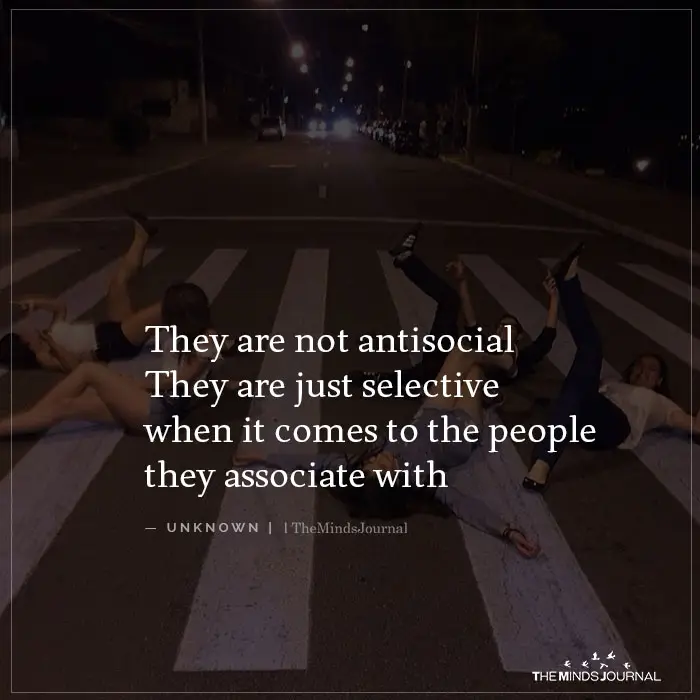 They are not antisocial they are just selective