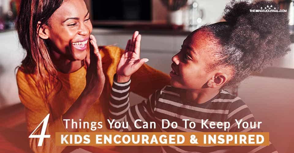 4 Things You Can Do To Keep Your Kids Encouraged And Inspired