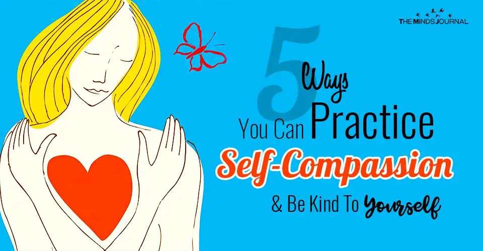 5 Ways You Can Practice Self-Compassion And Be Kind To Yourself