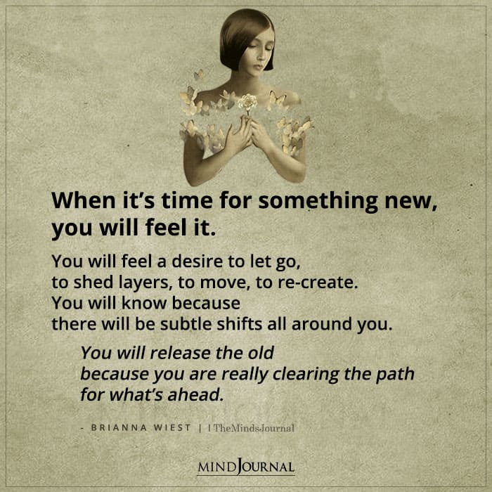 When Its Time For Something New You Will Feel It