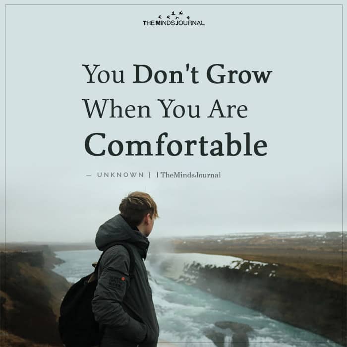You Dont Grow When You Are Comfortable