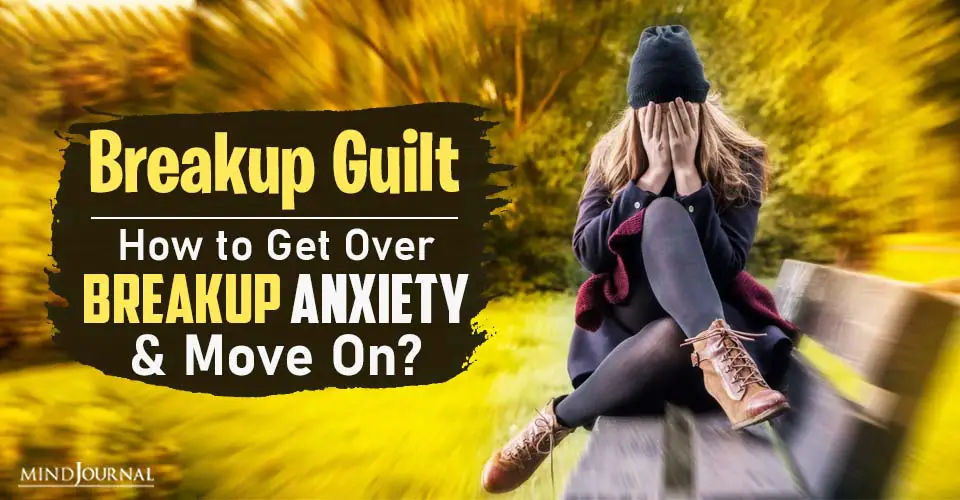 breakup guilt get over breakup anxiety and move on