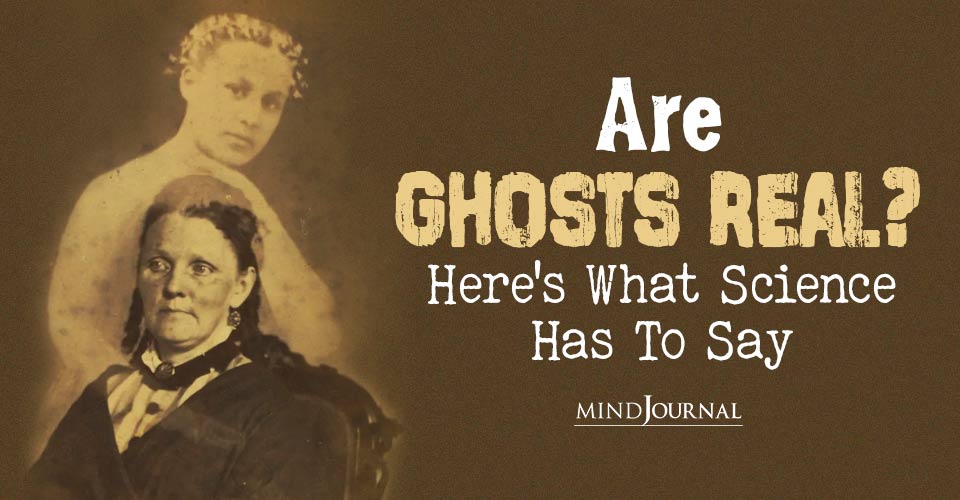 Are Ghosts Real? Here’s What Science Has To Say