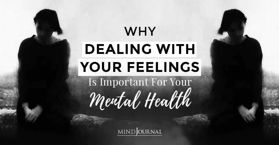 Why Dealing With Your Feelings Is Important For Your Mental Health