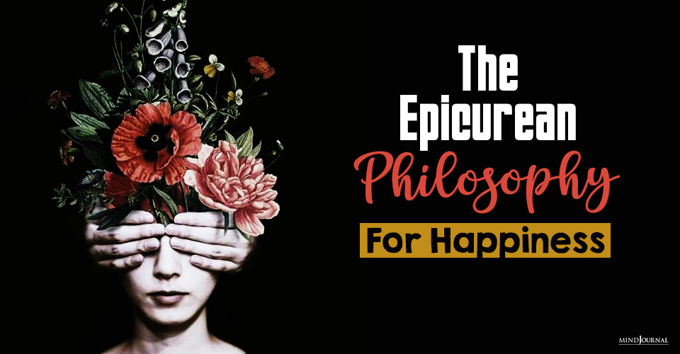 The Epicurean Philosophy: How To Be Happy And Seek Pleasure