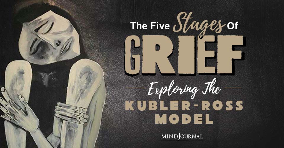 The Five Stages Of Grief: Exploring The Kübler-Ross Model