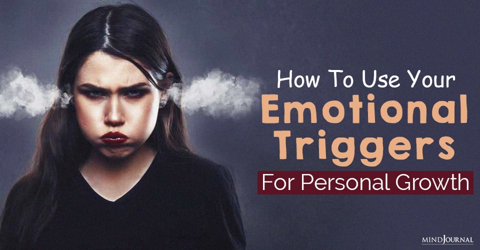 How To Use Your Emotional Triggers For Personal Growth