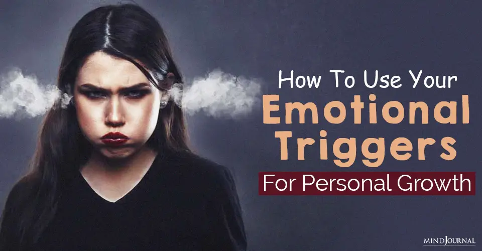 How To Use Your Emotional Triggers For Personal Growth
