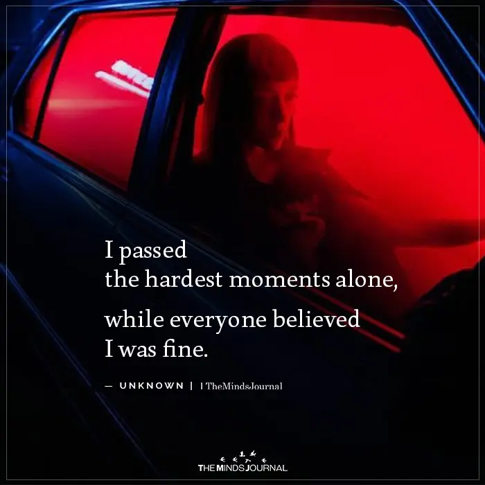 I passed the hardest moments alone