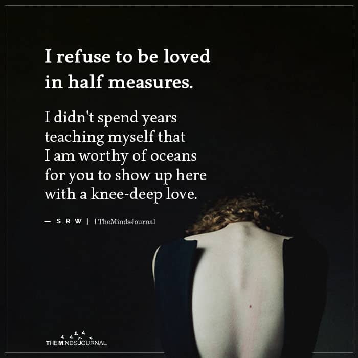 I refuse to be loved in half measures