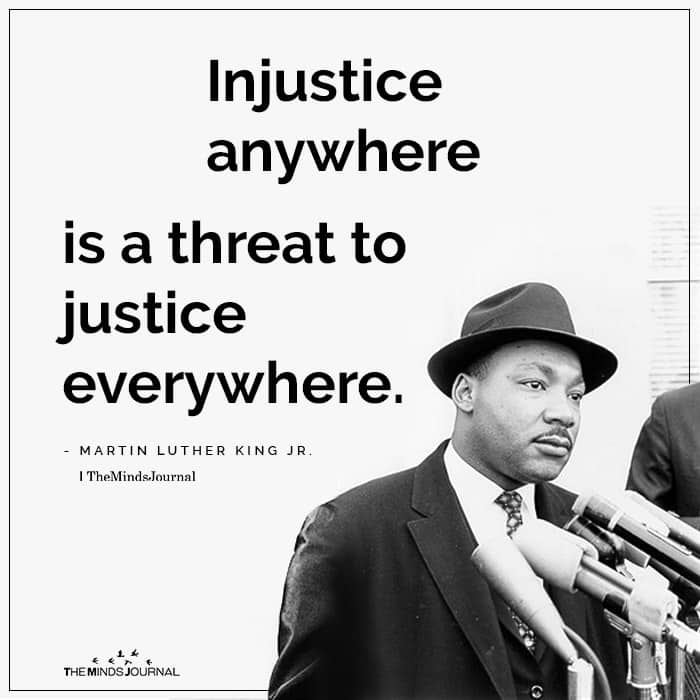 Injustice anywhere is a threat
