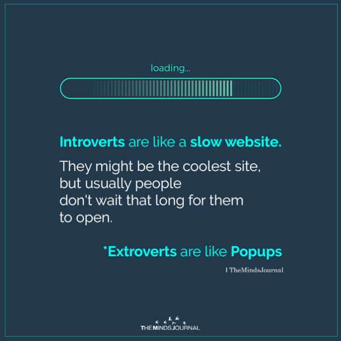 You just got to be patient with us introverts.