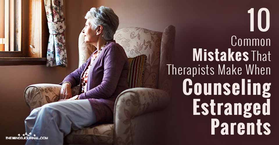 10 Common Mistakes That Therapists Make When Counseling Estranged Parents