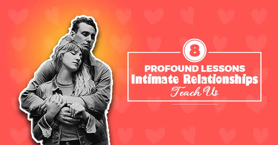 8 Profound Lessons Intimate Relationships Teach Us