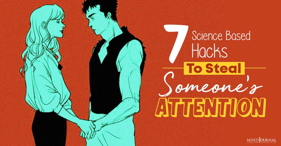 7 Science-Based Hacks To Steal Someone's Attention