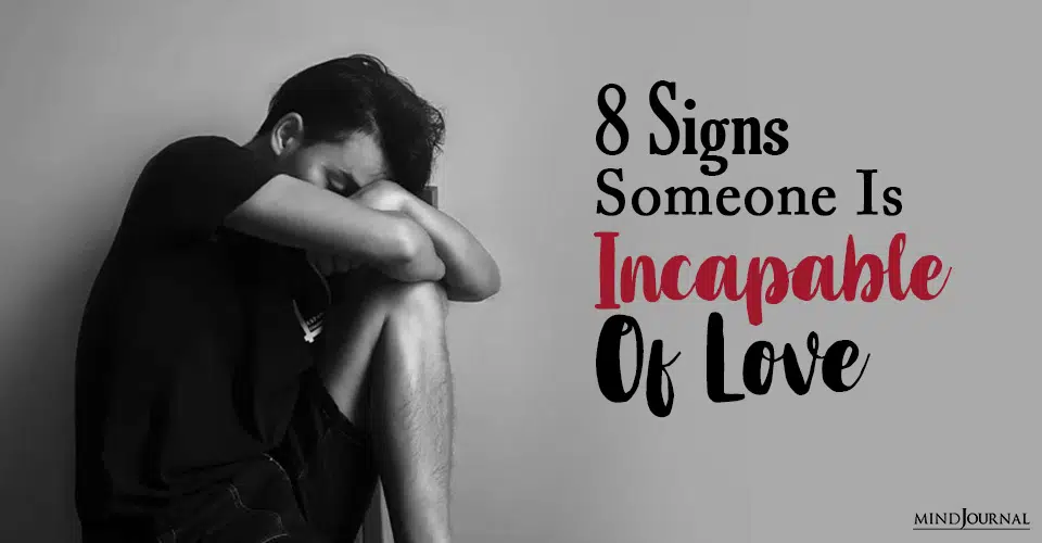 8 Signs Someone Is Incapable Of Love