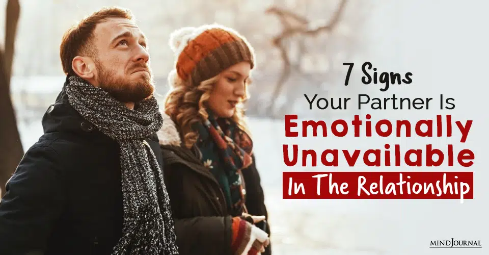 7 Signs Your Partner Is Emotionally Unavailable In The Relationship