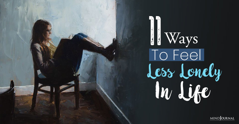 How To Feel Less Lonely In Life: 11 Simple Ways