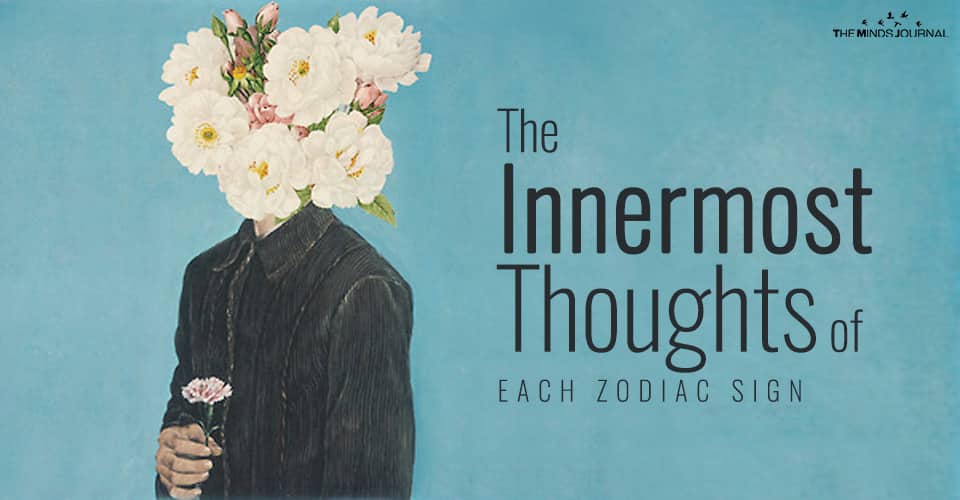 The Innermost Thoughts of Each Zodiac Sign