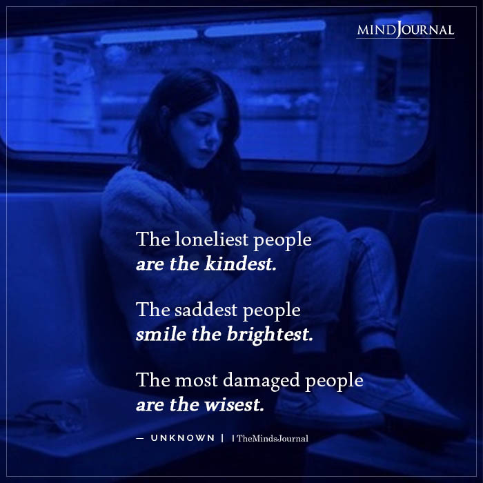 The Loneliest People Are The Kindest
