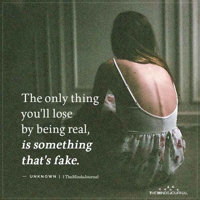 The only thing you'll lose by being real