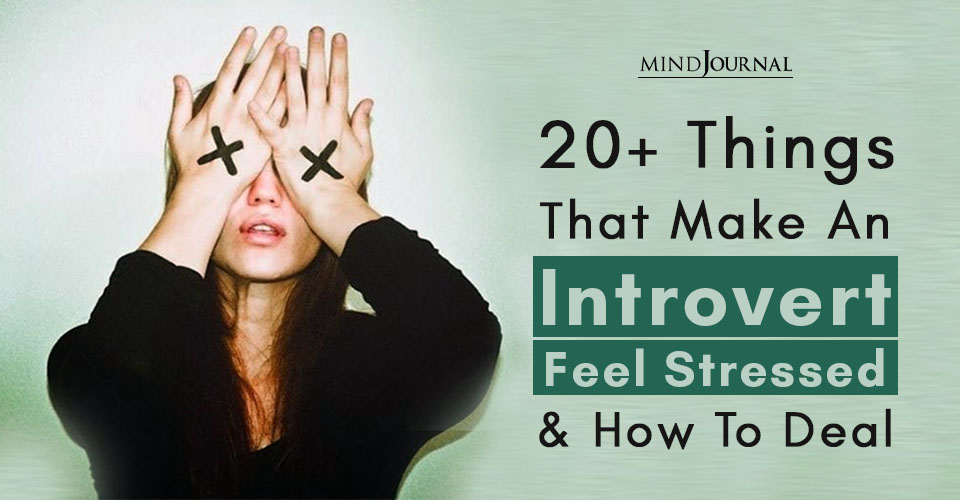 20+ Things That Make An Introvert Feel Stressed and How To Deal