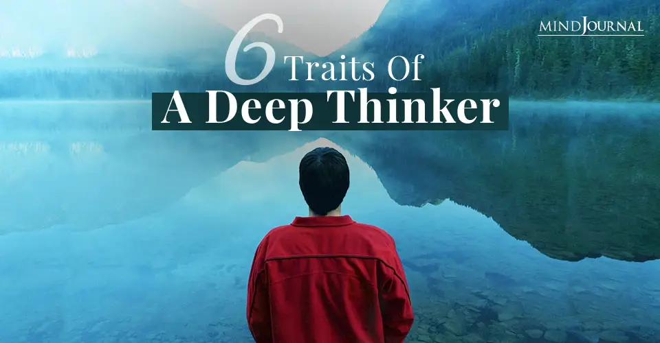 6 Traits Of A Deep Thinker
