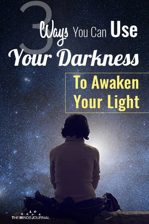3 Ways You Can Use Your Darkness To Awaken Your Light