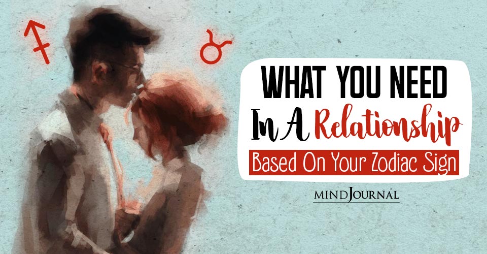 What Do You Need In A Relationship Based On Your Zodiac Sign