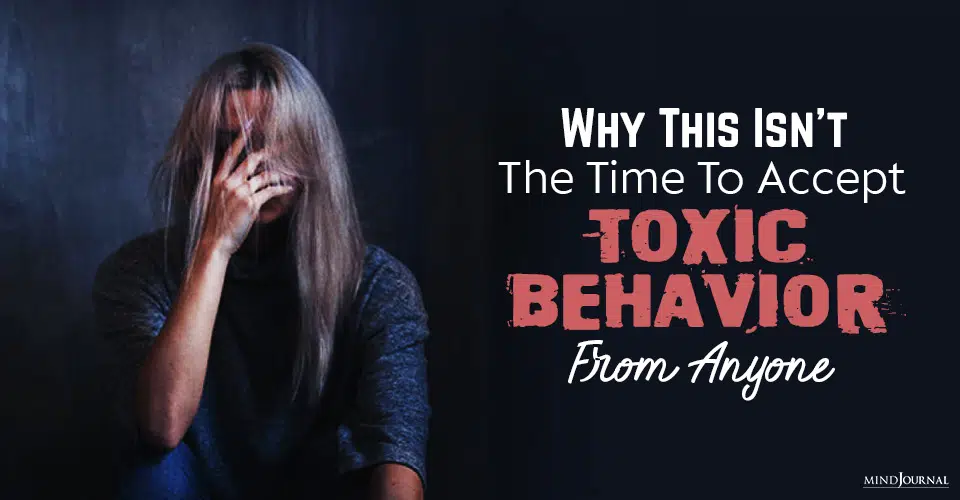 Why This Isn’t The Time To Accept Toxic Behavior From Anyone