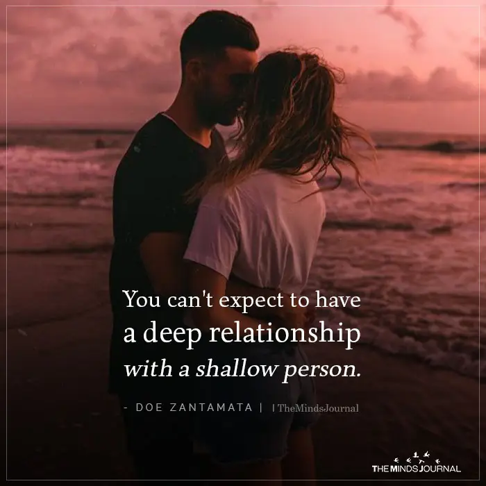 You can't expect to have a deep relationship