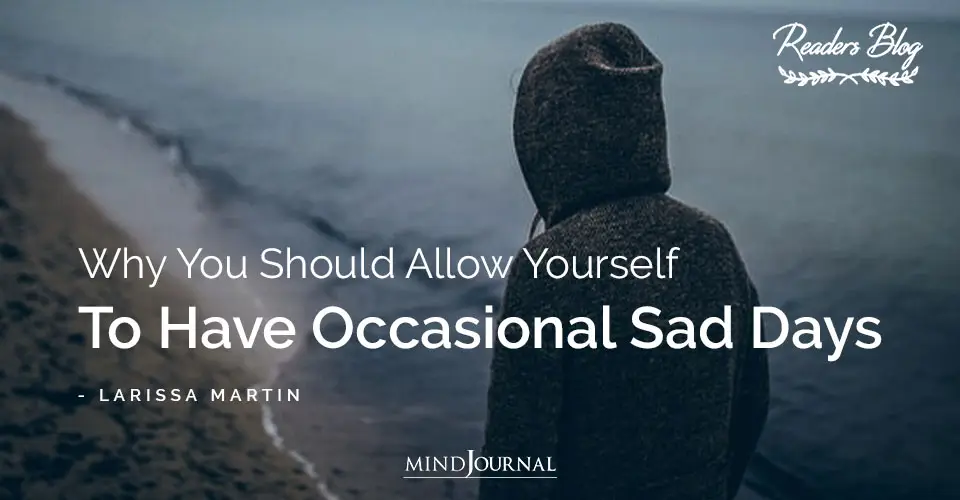 Allow Yourself Have Occasional Sad Days