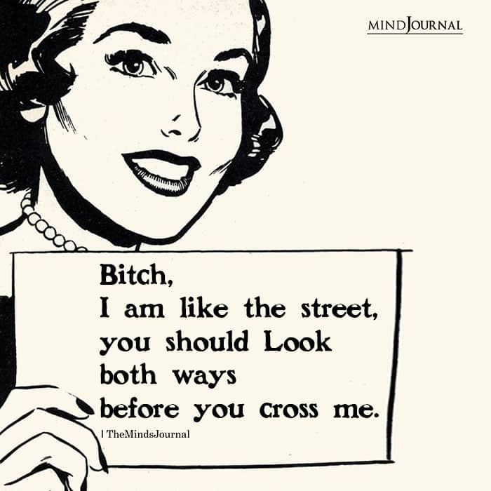 Bitch I am like the street