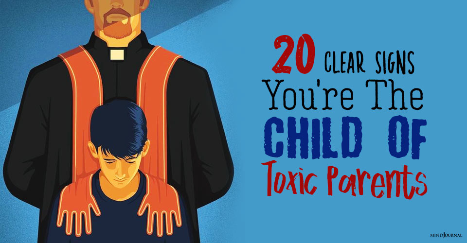 20 Clear Signs You Are The Child Of Toxic Parents