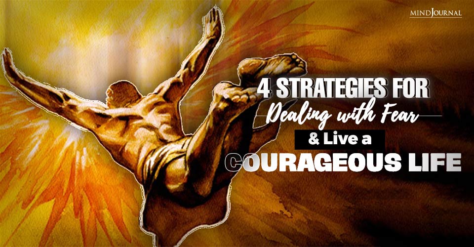 4 Strategies For Dealing With Fear and Live a Courageous Life