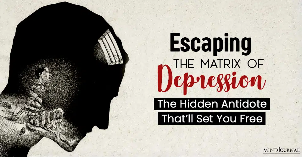 Escaping The Matrix of Depression: The Hidden Antidote That Will Set You Free