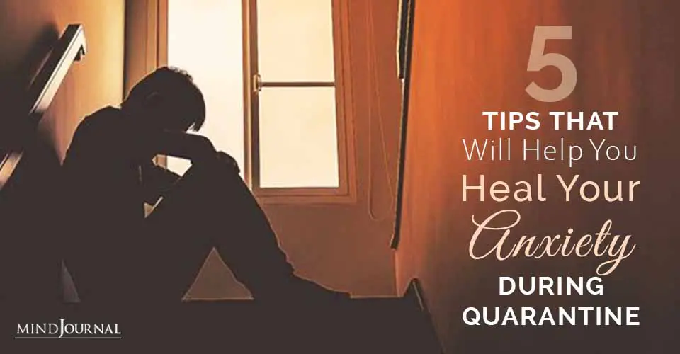 5 Tips That Will Help You Heal Your Anxiety During Quarantine
