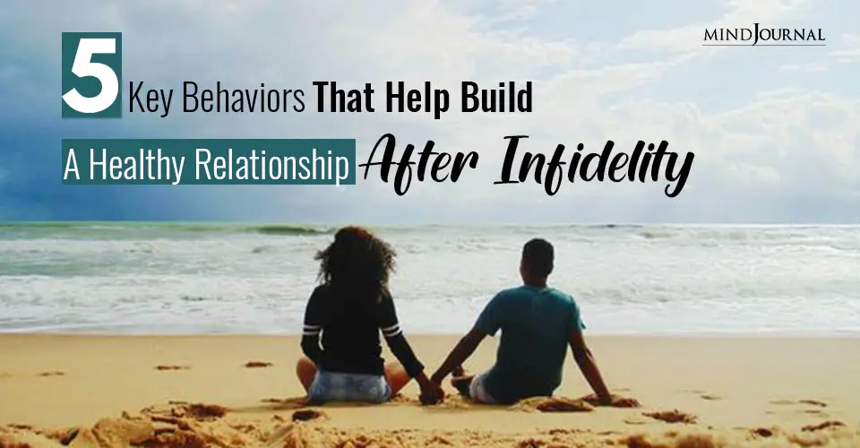 5 Key Behaviors That Help Build A Healthy Relationship After Infidelity