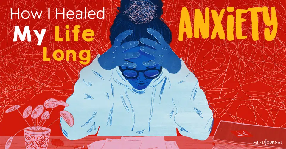 How I Healed My Life Long Anxiety